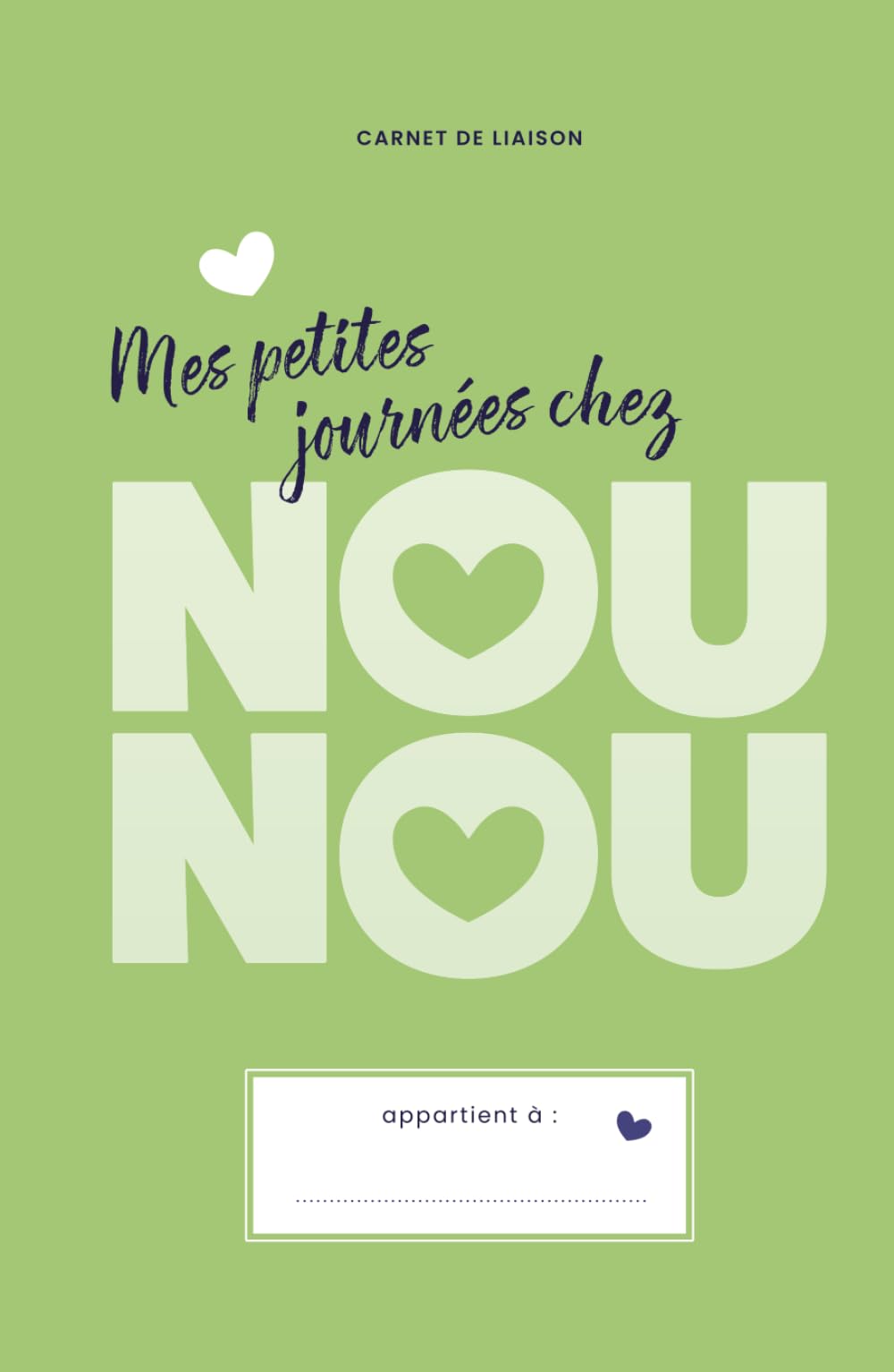 Mes petites journées chez NOUNOU – 1 an de suivi: Carnet de liaison pour assistantes maternelles – Édition Vert Clair