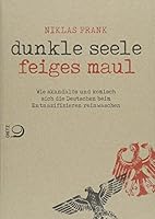 Dunkle Seele, Feiges Maul: Wie skandalös und komisch sich die Deutschen beim Entnazifizieren reinwaschen 3801204057 Book Cover