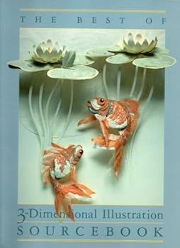 Unknown Binding The Best of 3-Dimensional Illustration Sourcebook Book
