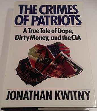 The Crimes of Patriots: A True Tale of Dope, Dirty Money, and the CIA