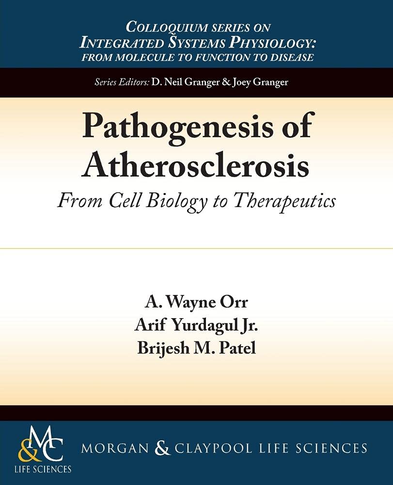 Pathogenesis of Atherosclerosis: From Cell Biology to Therapeutics (Colloquium Series on Integrated Systems Physiology: From Molecule to Function)