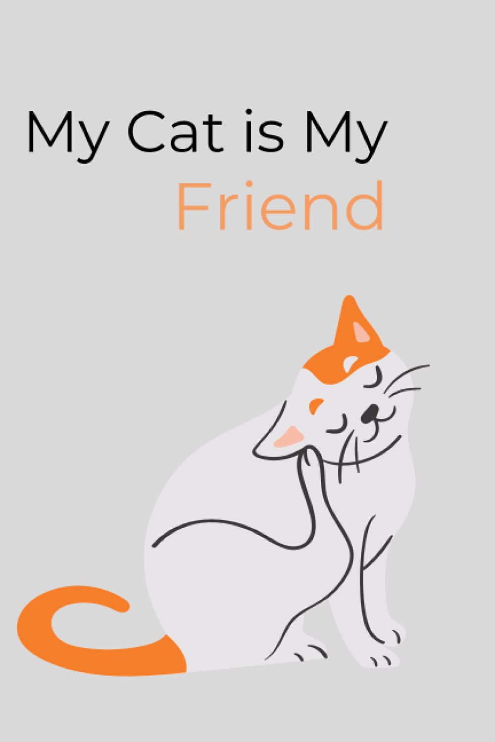 my cat is my friend: Nice Notebook Journal, Blank Lined Notebook, 120 pages, Size 6×9