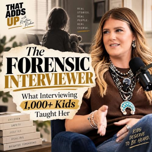 The Forensic Interviewer: What Interviewing 1,000 Kids Taught Her
