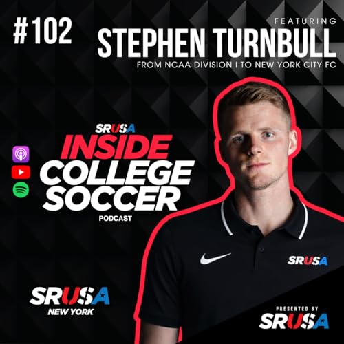 102: Stephen Turnbull: From College Soccer to New York City FC and the Truth About the Professional Pathway | Inside College Soccer