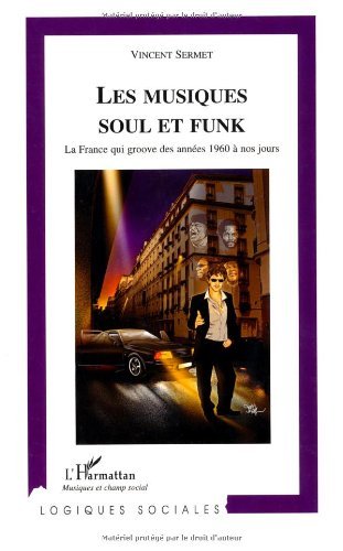 Télécharger Musiques Soul et Funk. La France qui groove des années 1960 à nos jours (Logiques sociales) PDF Ebook En Ligne