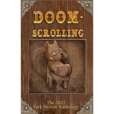 Doomscrolling: The 2022 Fark Fiction Anthology
