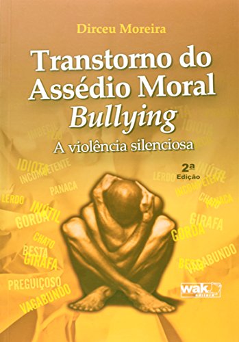 Transtorno do Assedio Moral Bullying - Moreira, Dirceu