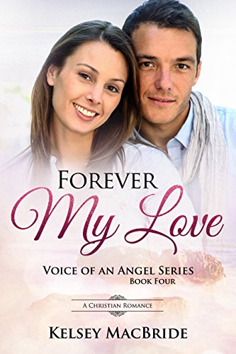 Forever My Love : A Christian Clean Romance (Voice of an Angel Book 4)