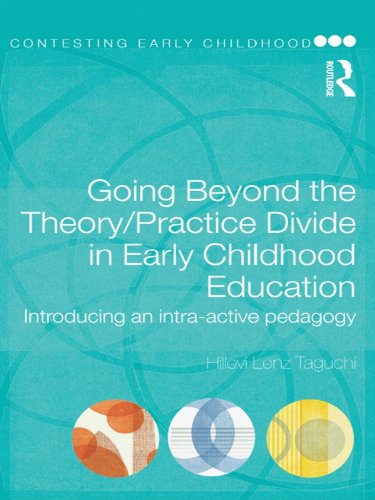 Going Beyond the Theory/Practice Divide in Early Childhood Education: Introducing an Intra-Active Pedagogy (Contesting Early Childhood)      1st Edition, Kindle Edition