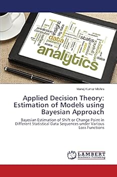 Applied Decision Theory: Estimation of Models using Bayesian Approach: Bayesian Estimation of Shift or Change Point in Different Statistical Data Sequences under Various Loss Functions