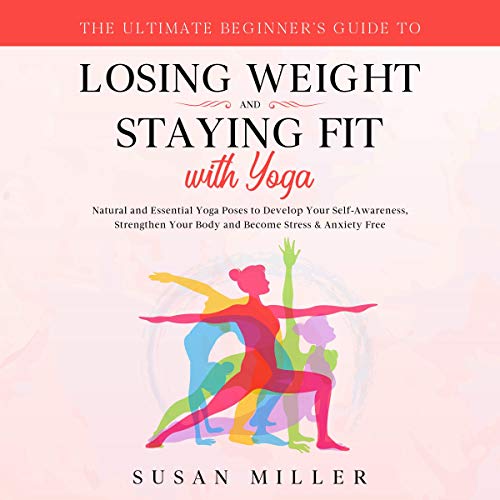 The Ultimate Beginner's Guide to Losing Weight and Staying Fit with Yoga by Susan Miller episode artwork