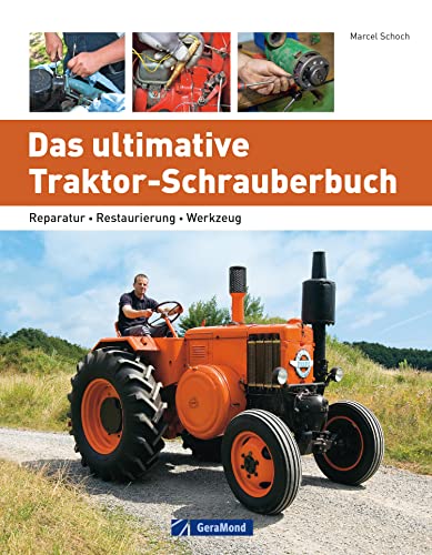 Das ultimative Traktor-Schrauberbuch: Reparatur – Restaurierung – Werkzeug