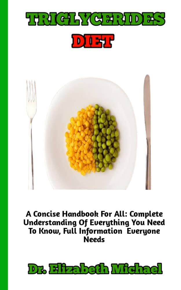 TRIGLYCERIDES DIET Complete Guide and Understanding of Triglycerides
