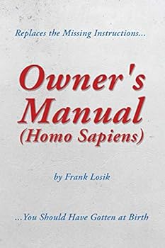 Paperback Owner's Manual (Homo Sapiens): Replaces the Missing Instructions You Should Have Gotten at Birth. Book