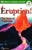 Eruption!: The Story of Volcanoes (Dorling Kindersley Readers, Level 2, Beginning to Read Alone)