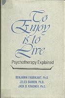 To Enjoy Is to Live: Pyschotherapy Explained 0882291483 Book Cover