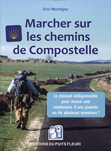  Marcher sur les chemins de Compostelle: Conseils, matériel, organisation. Le manuel indispensable p PDF Ebook En Ligne