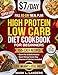 Super Easy High Protein Low Carb Diet Cookbook for Beginners: Healthy, Delicious, Time-Saving Recipes to Build Strength, Burn Fat, Crush Cravings, and Keep your Family Happy!