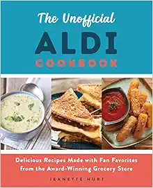 The Unofficial ALDI Cookbook: Delicious Recipes Made with Fan Favorites from the Award-Winning Grocery Store book cover