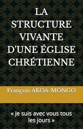 LA STRUCTURE VIVANTE D'UNE ÉGLISE CHRÉTIENNE: « Je suis avec vous tous ...