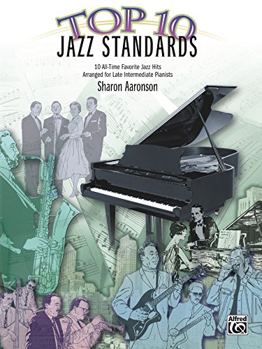 Top 10 Jazz Standards: 10 All-Time Favorite Jazz Hits for Late Intermediate Piano (Top 10 Series)