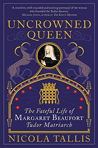 Uncrowned Queen: The Life of Margaret Beaufort