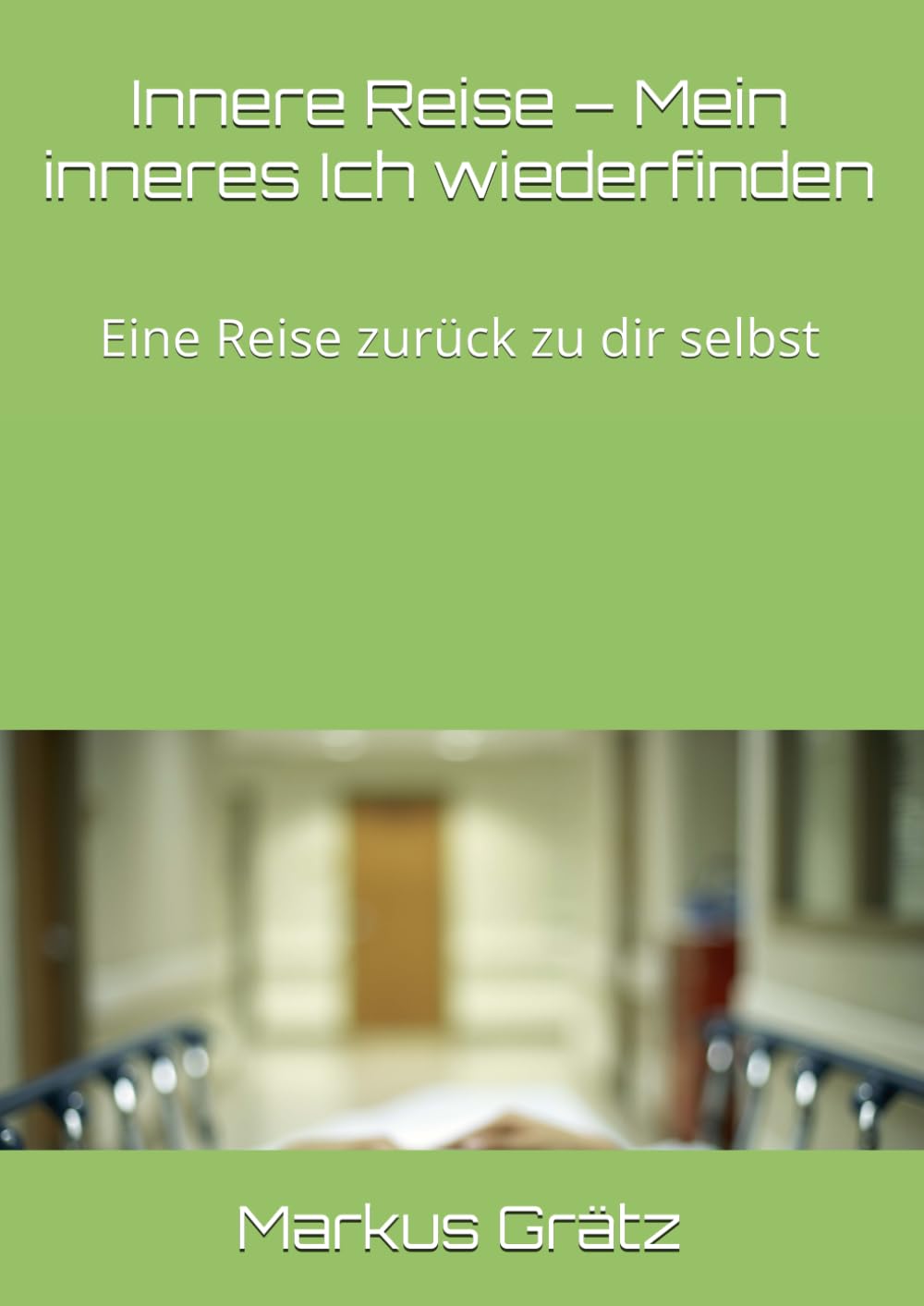 Innere Reise – Mein inneres Ich wiederfinden: Eine Reise zurück zu dir selbst