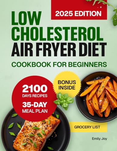 Low Cholesterol Air Fryer Diet Cookbook for Beginners: 2100 Days of Healthy, Easy & Delicious Recipes to Lower Cholesterol & Manage Blood Pressure. ... Diet Made Simple: Easy & Delicious Recipes)