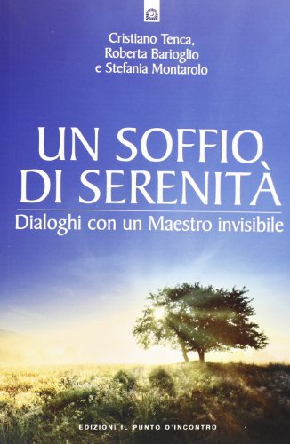 Un soffio di serenità. Dialogo con un maestro invisibile Un soffio di serenità. Dialogo con un maestro invisibile