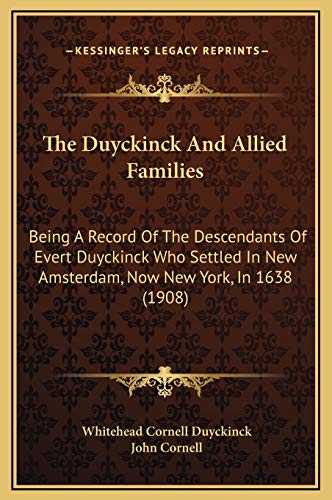The Duyckinck And Allied Families: Being A Record Of The Descendants Of Evert Duyckinck Who Settled In New Amsterdam, Now New York, In 1638 (1908)