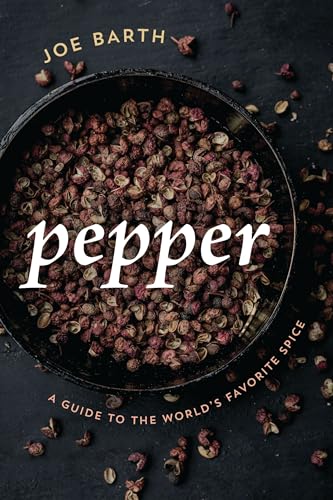 Pepper: A Guide to the World's Favorite Spice