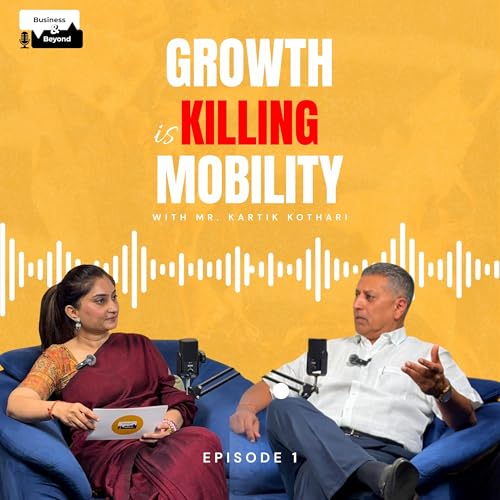 The Future of Traffic, Urban Mobility & Infrastructure | Kartik Kothari | Business & Beyond Podcast