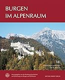  Burgen im Alpenraum (Forschungen zu Burgen und Schlössern / herausgegeben von der Wartburg-Gesellschaft zur Erforschung von Burgen und Schlössern e.V.)