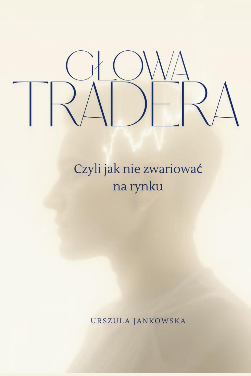 GŁOWA TRADERA ,czyli jak nie zwariować na rynku.