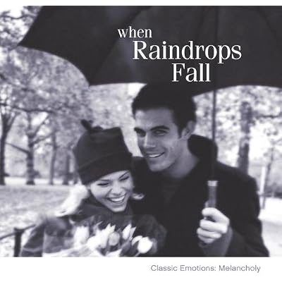 When Raindrops Fall: Classic Emotions-Melancholy