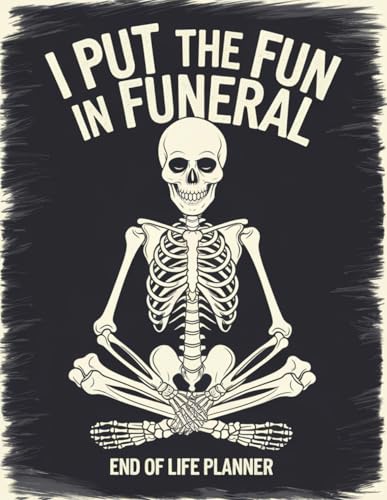 I Put the Fun in Funeral – End-of-Life Planner: A Simple After-Death Organizer for My Final Wishes and Important Information