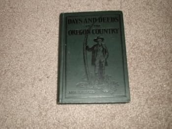 Days and Deeds in the Oregon Country
