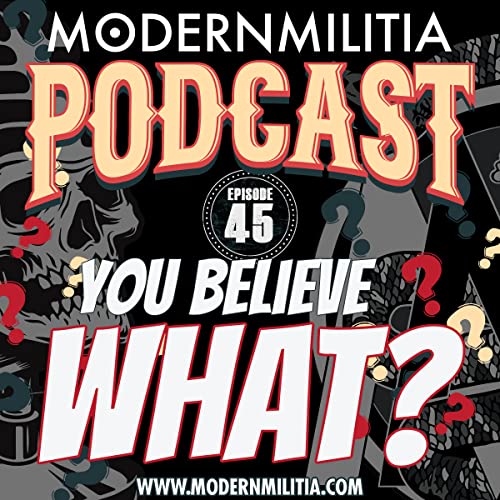 Modern Militia &ndash; Episode 45 &ndash; You Believe What?