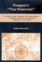 Prospero's "True Preservers": Oeter Brook, Yukio Ninagawa, and Girogio Strehler-- Twentieth-Century Directors Approach Shakespeare's The Tempest 087413854X Book Cover