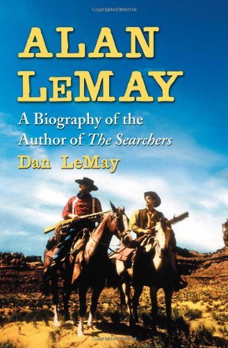 Alan LeMay: A Biography of the Author of The Searchers
