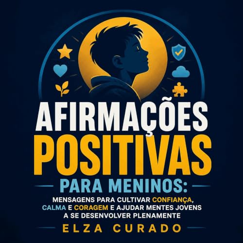 『Afirma&ccedil;&otilde;es positivas para meninos: Mensagens para cultivar confian&ccedil;a, calma e coragem e ajudar mentes j