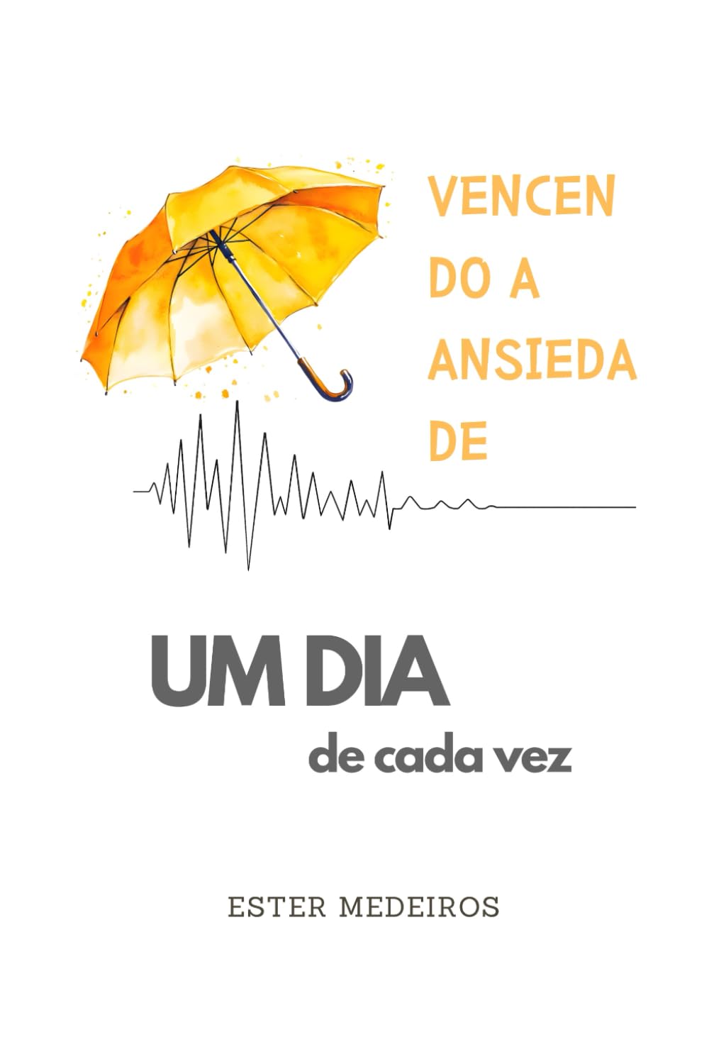 Vencendo a Ansiedade (Edição Minimalista): Um dia de Cada Vez