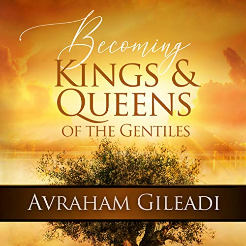 Becoming Kings and Queens of the Gentiles by Avraham Gileadi episode artwork