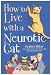 How to Live with a Neurotic Cat
