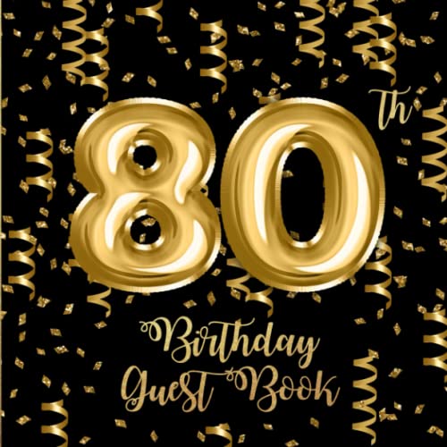 80th Birthday Guest Book: Gold Confetti and Foil Balloons Guest Book on Black with Gift Log for an...