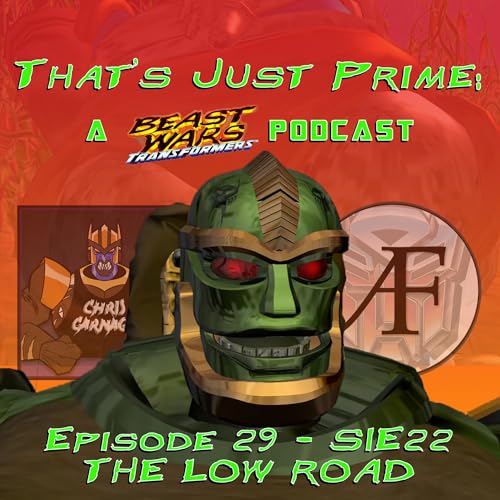 That's Just Prime: A Beast Wars Podcast - Episode 29 S1E22 The Low Road