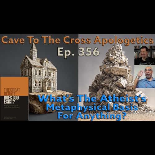 What&rsquo;s The Atheist&rsquo;s Metaphysical Basis For Anything? &ndash; Ep.356 &ndash; The Great Debate &ndash; Stein&rsquo;s 2nd Cross-Examination