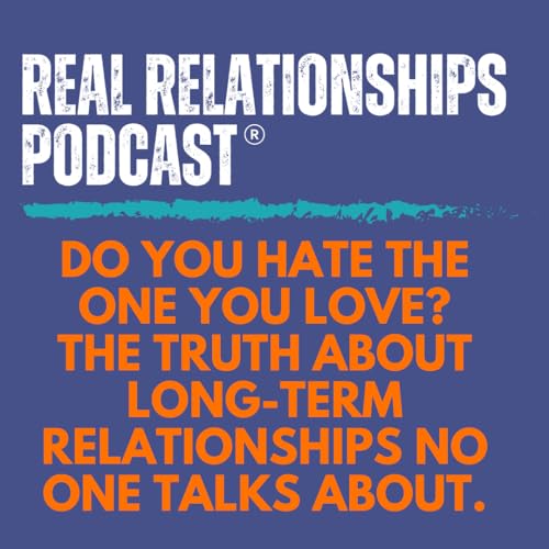 Do You Hate the One You Love? The Truth About Long-Term Relationships No One Talks About.