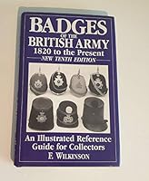 Badges Of The British Army, 1820 To The Present: An Illustrated Reference Guide For Collectors 1854094262 Book Cover