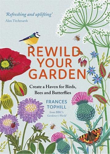 Greenfinch Rewild Your Garden: Create a Haven for Birds, Bees and Butterflies